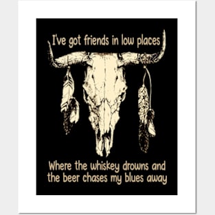 I've Got Friends In Low Places Where The Whiskey Drowns And The Beer Chases My Blues Away Bull Skull Posters and Art